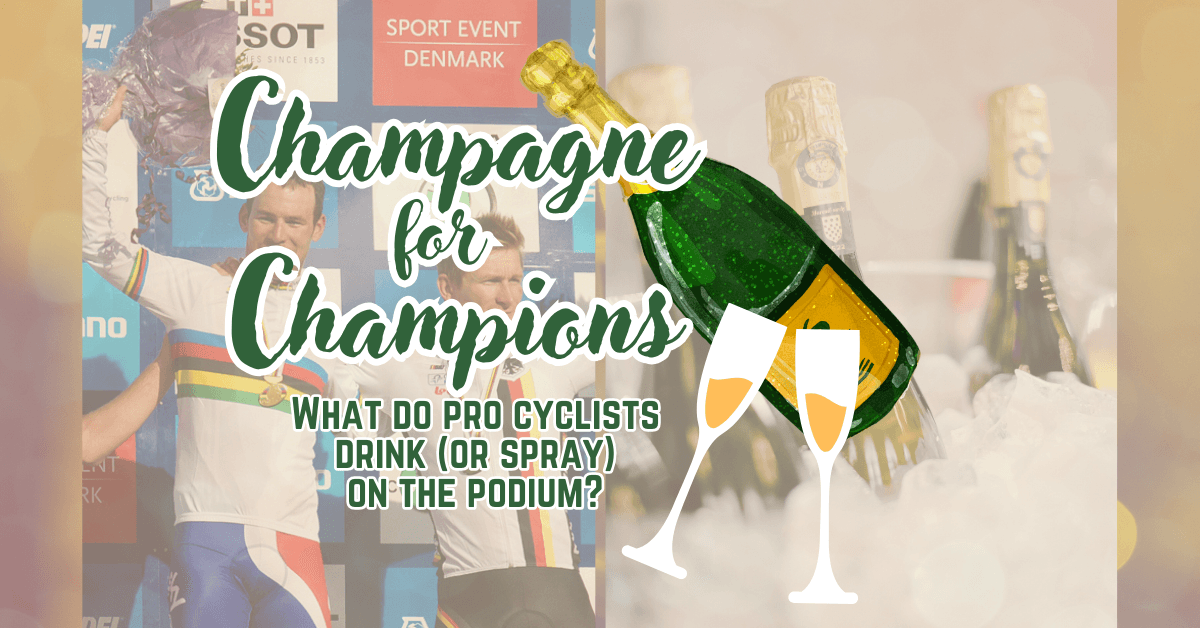 Champagne for Champions: What Exactly Do Pro Cyclists Drink (Or Spray) On the Podium?