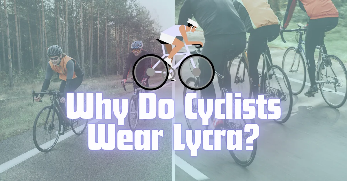 Why Do Cyclists Wear Lycra? Understanding Cycling Kit Why Do Cyclists Wear Lycra? Understanding Cycling Kit