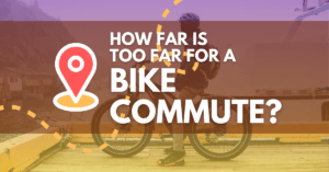 How Far Is TOO Far For a Beginner Bike Commute?