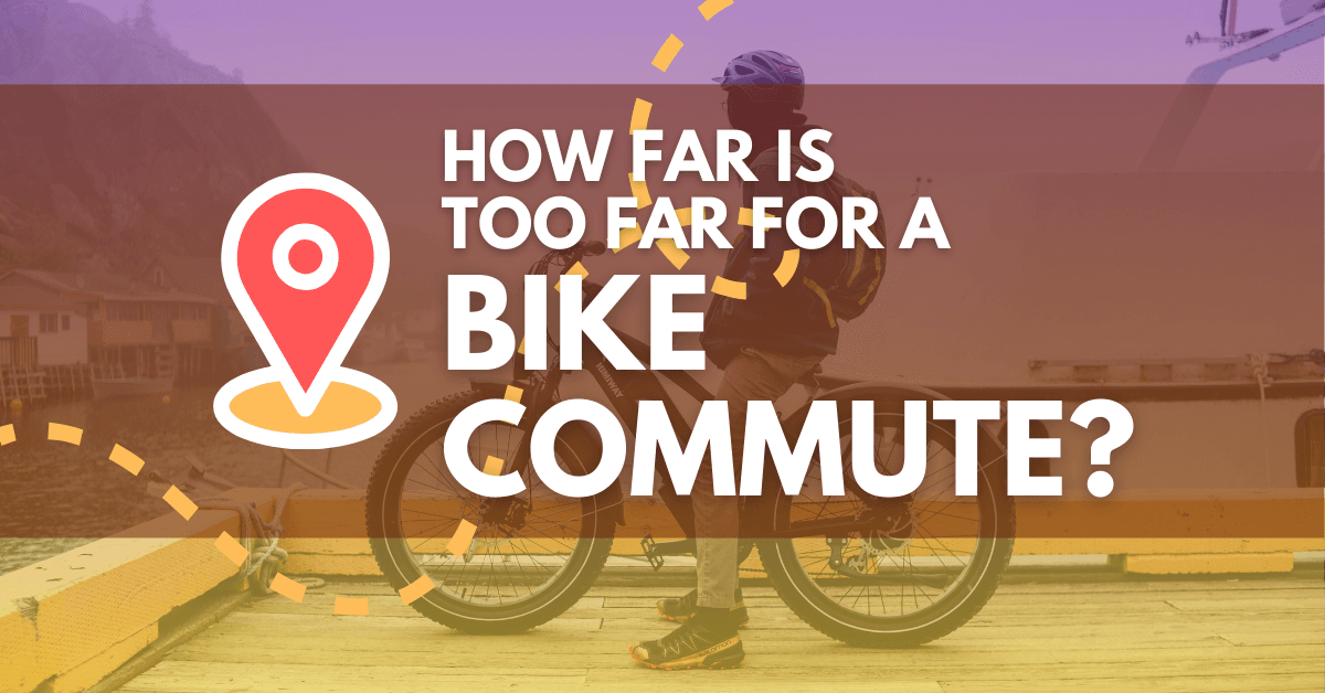 How Far Is TOO Far For a Beginner Bike Commute? How Far Is TOO Far For a Beginner Bike Commute?