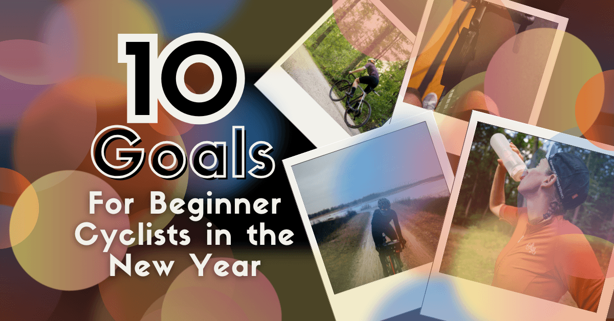 10 Goals for Beginner Cyclists in the New Year 10 Goals for Beginner Cyclists in the New Year