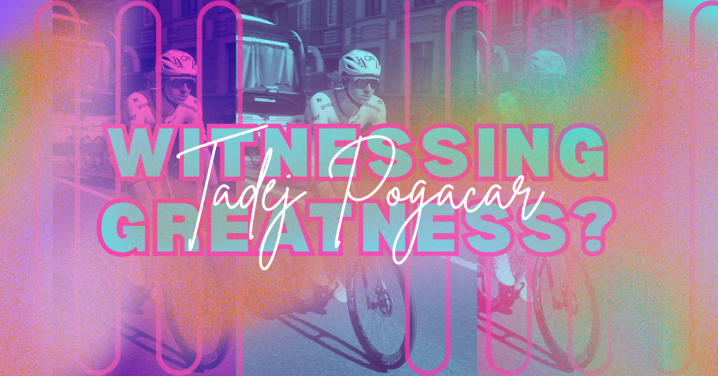 Witnessing Greatness Tadej Pogacar Header Image