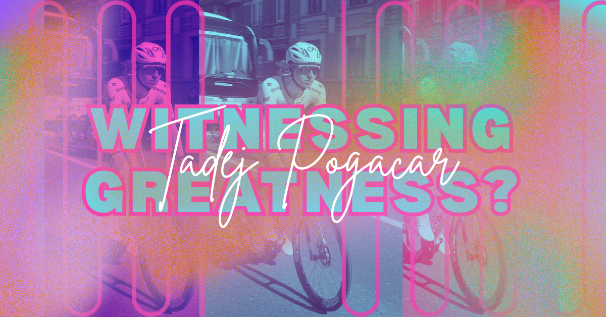 Are We STILL Witnessing the Greatest Cyclist Ever? What Tadej Pogačar Means For Cycling in 2026